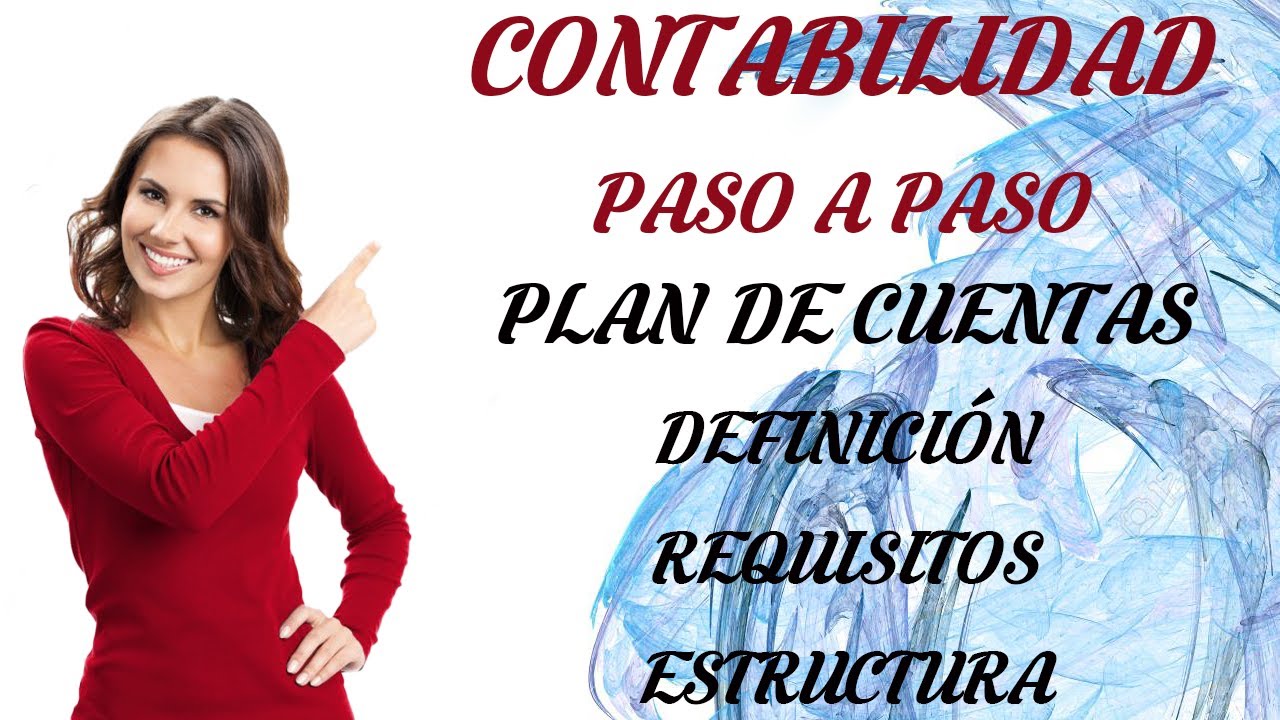 PLAN DE CUENTAS - DEFINICI&Oacute;N - REQUISITOS Y ESTRUCTURA ( LA CONTABILIDAD PASO A PASO )