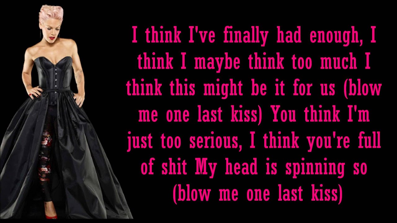 P!nk- Blow Me (One Last Kiss) Lyrics