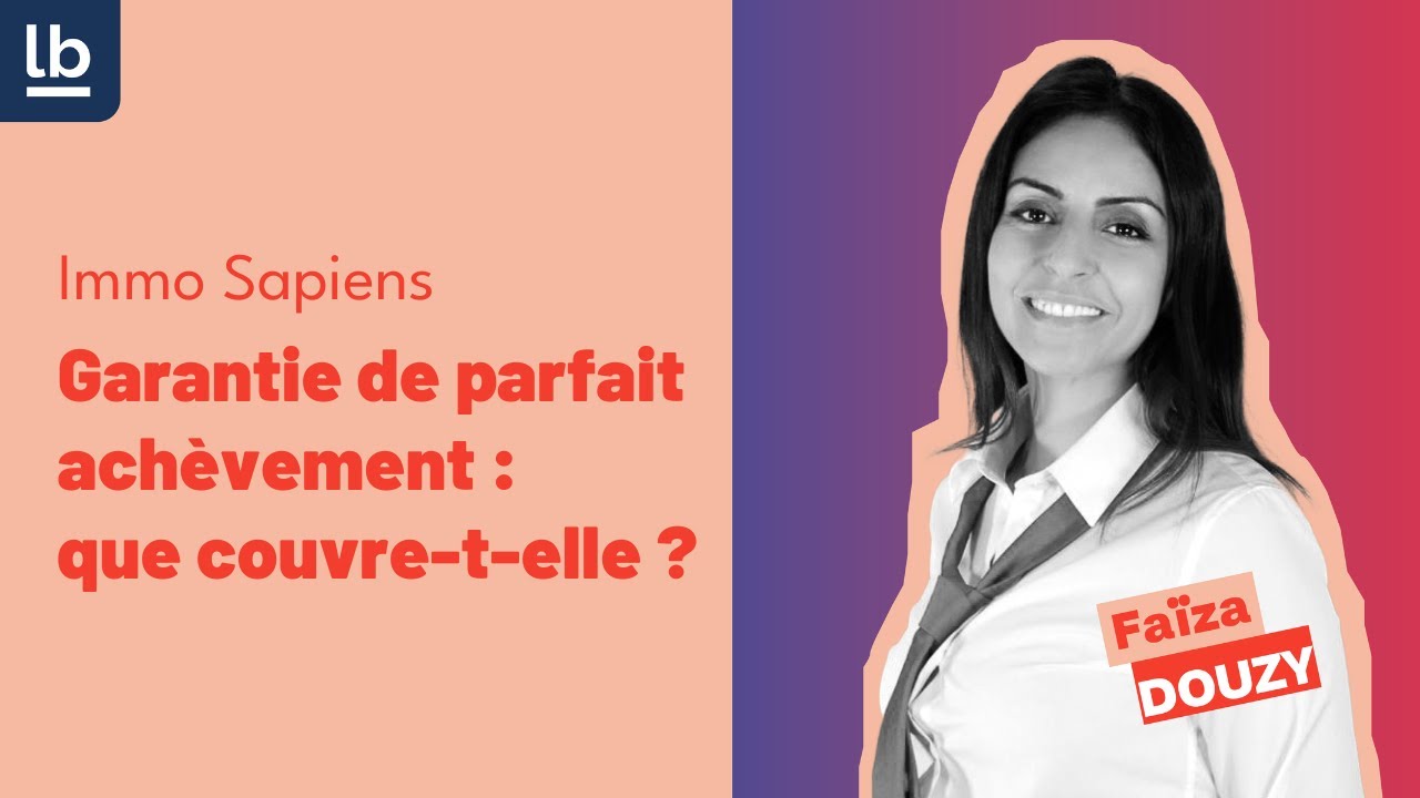 [Immo Sapiens] Garantie de parfait achèvement : que couvre-t-elle ?