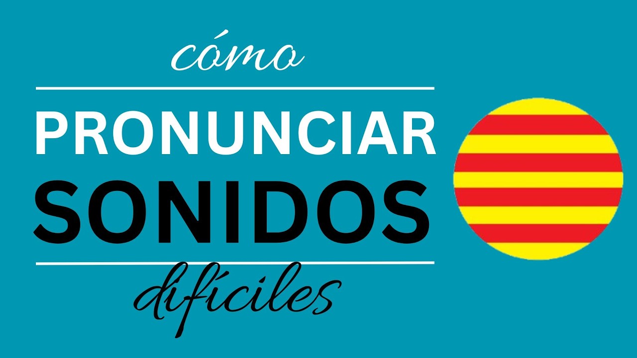 Catalán🟡Cómo Pronunciar Sonidos Difíciles