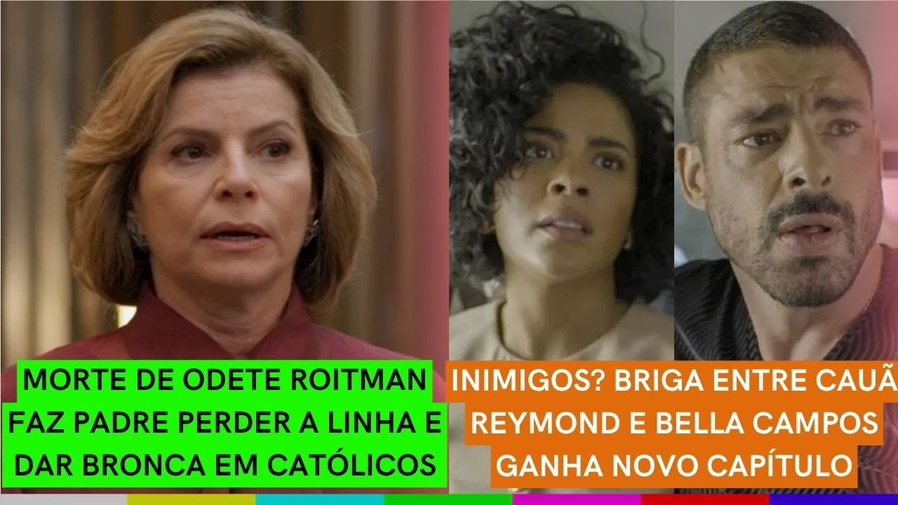 BRIGA entre Bella e Cauã tem NOVO CAPÍTULO | Morte de Odete Roitman REVOLTA padre em igreja
