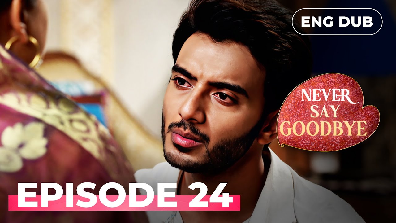 NEVER SAY GOODBYE &mdash; Full Episode 24 | Indian Series in English Dubbed | Indian Drama