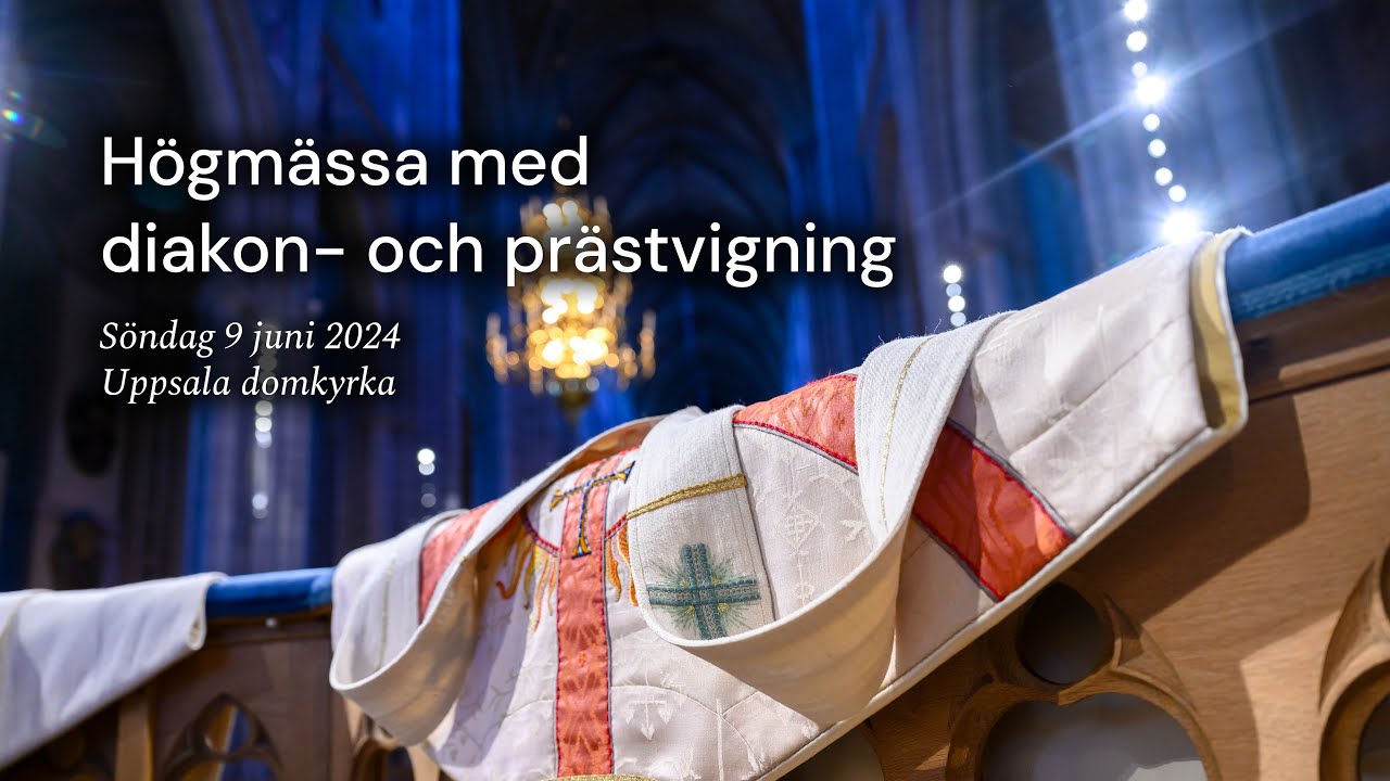 Direktsänd högmässa med diakon- och prästvigning från Uppsala domkyrka