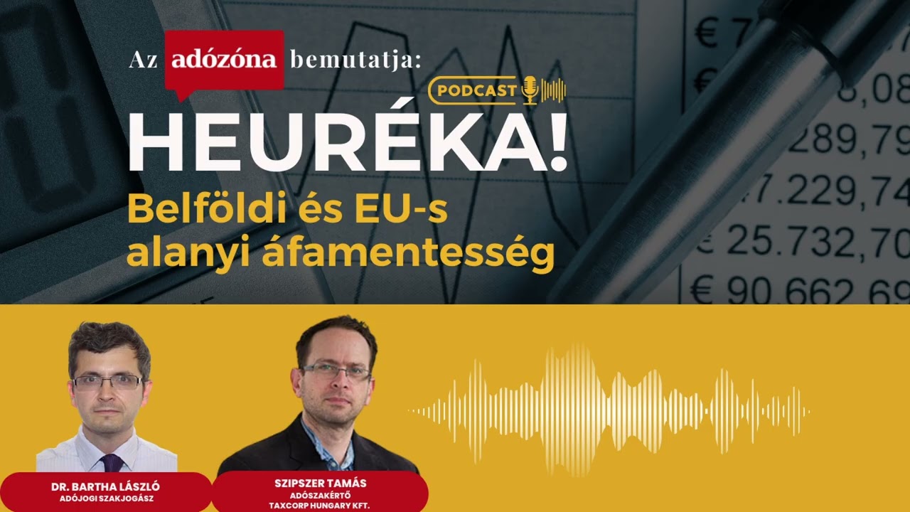 Heuréka! Az Adózóna podcastsorozata – 36. rész: belföldi és EU-s alanyi áfamentesség