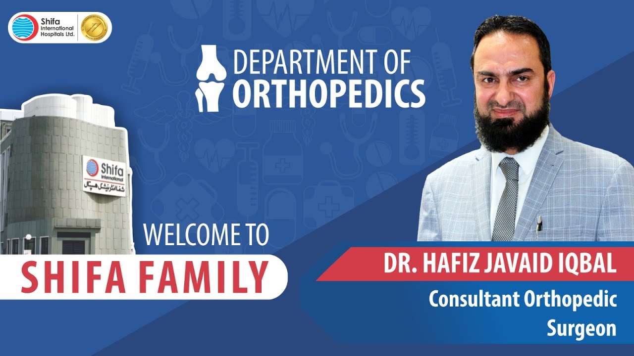 Shifa Family Welcomes Dr. Hafiz Javaid Iqbal - Consultant Orthopedic Surgeon