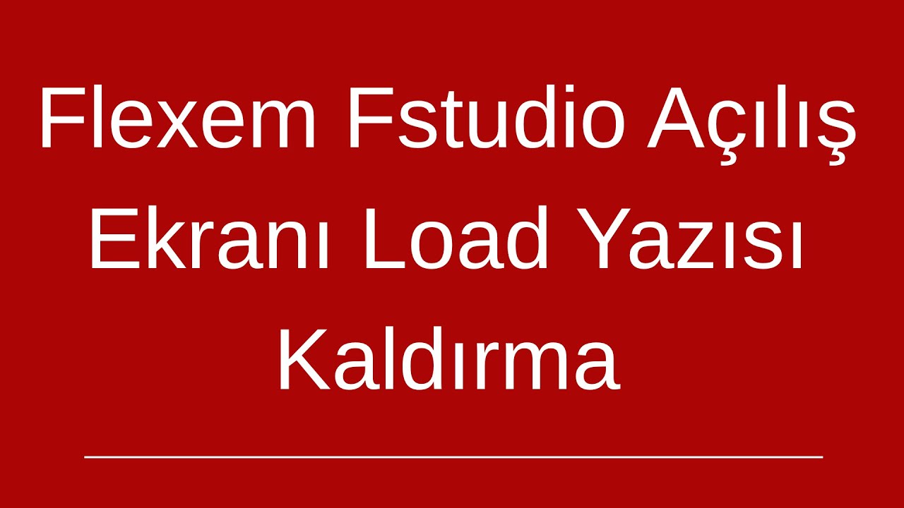 Flexem FStudio Açılış Ekranındaki "Load" Yazısı Nasıl Kaldırılır? 