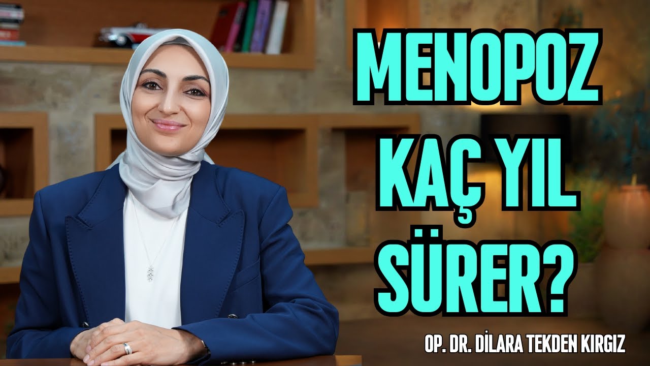Menopoz Kaç Yıl Sürer? - @op.dr.dilaratekdenkirgiz