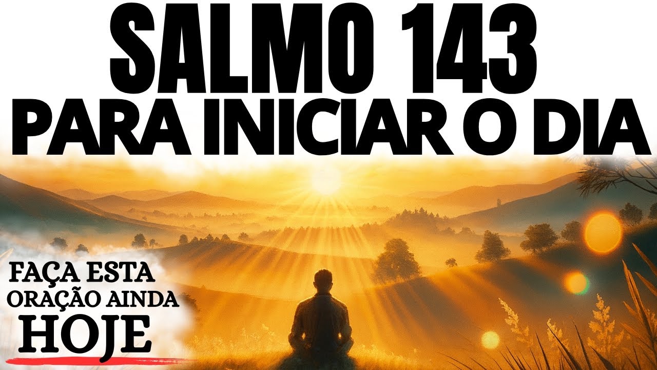 SALMO 143: UMA ORAÇÃO PODEROSA PARA QUEM ESTÁ CANSADO | ABATIDO E PRECISANDO DE UM MILAGRE UURGENTE