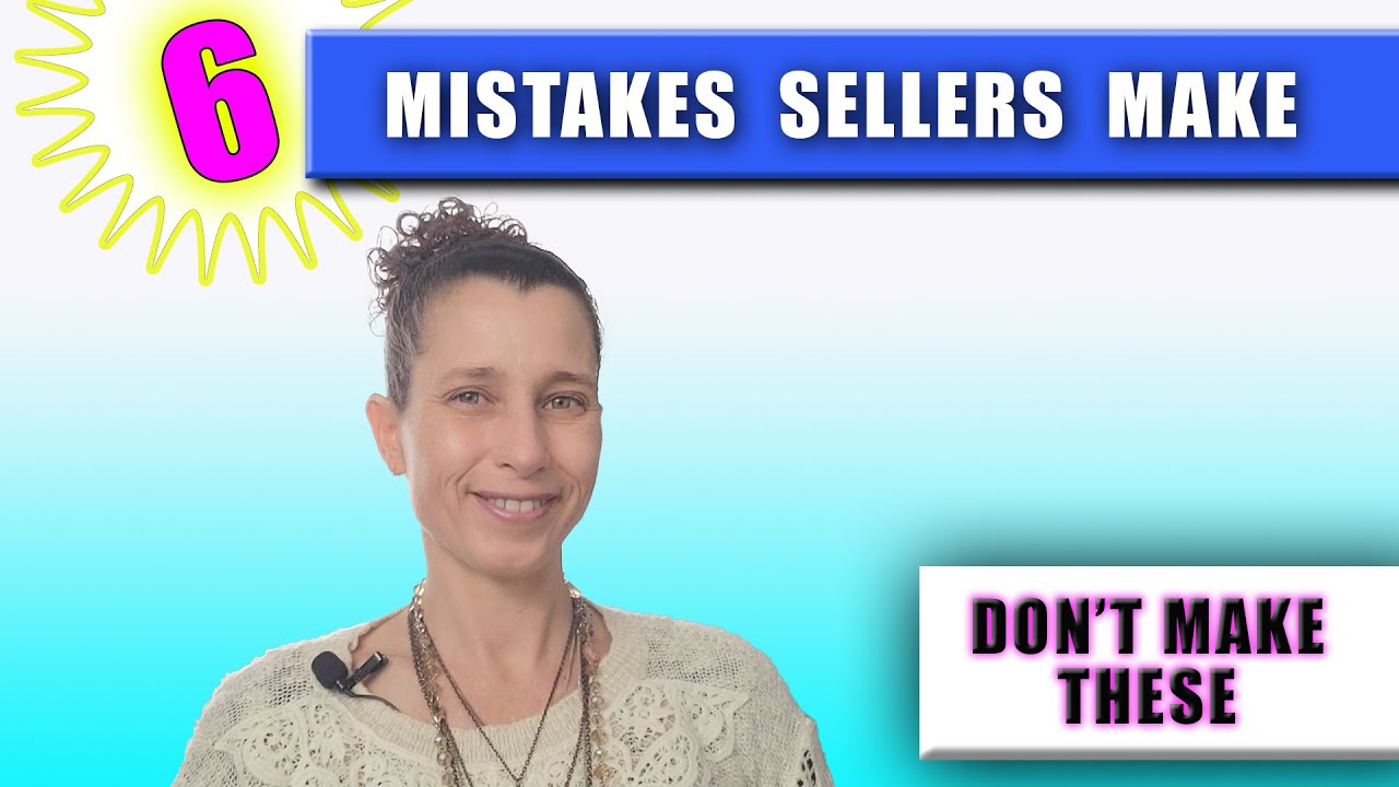 Top 6 Mistakes Sellers Make  |  Avoid These