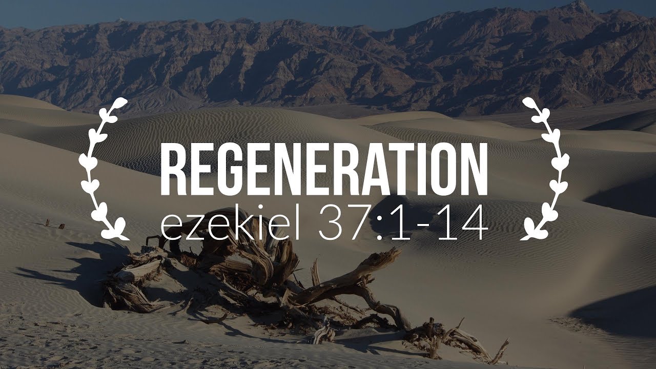 Regeneration | Ezekiel 37:1-14 | FULL SERMON