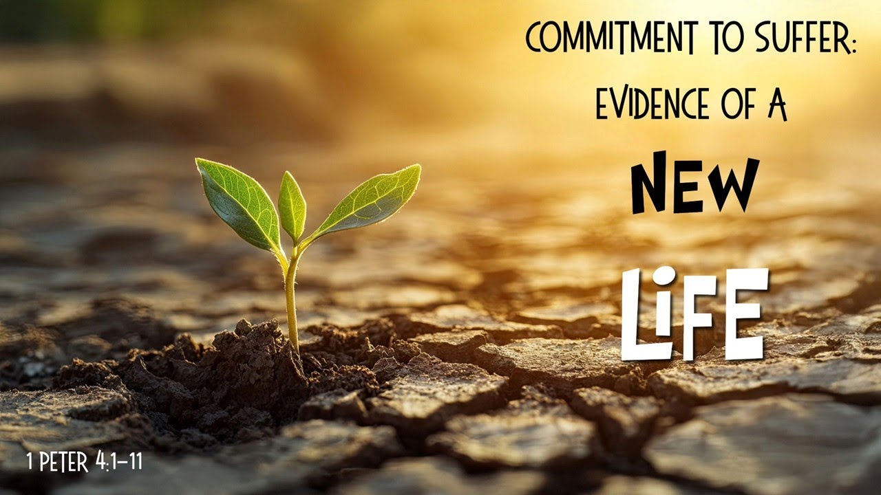 Commitment to suffer: evidence of a new life -- 1 Peter 4:1-11