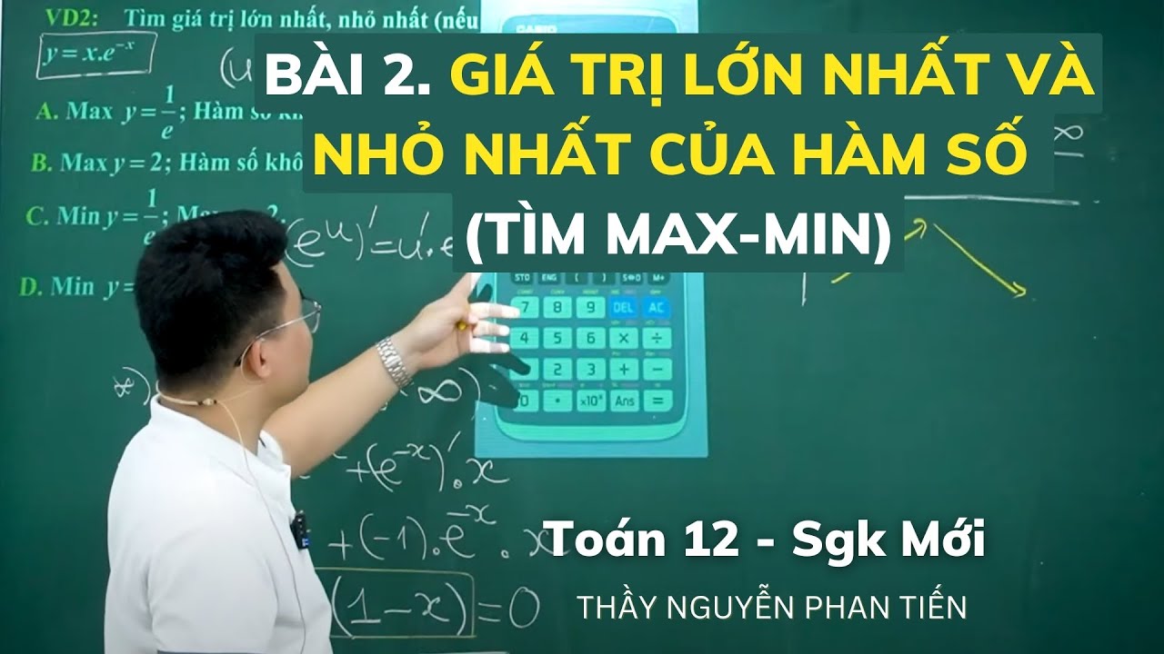 Bài 2. Giá Trị Lớn Nhất - Nhỏ Nhất của Hàm Số - Toán 12 (Sgk Mới) || Thầy Nguyễn Phan Tiến