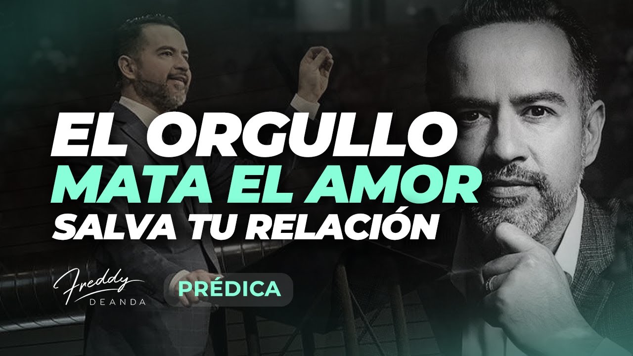 PRÉDICA El orgullo mata el AMOR  |  Pastor Freddy DeAnda