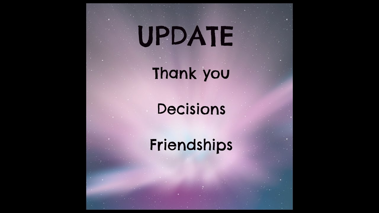 Update: Thank you, Decisions, Friendships