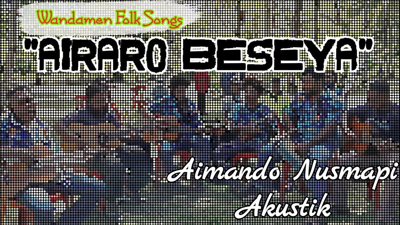 Lagu Daerah Wondama-AIRARO BESEYA-(Aimando Nusmapi Akustik)-
