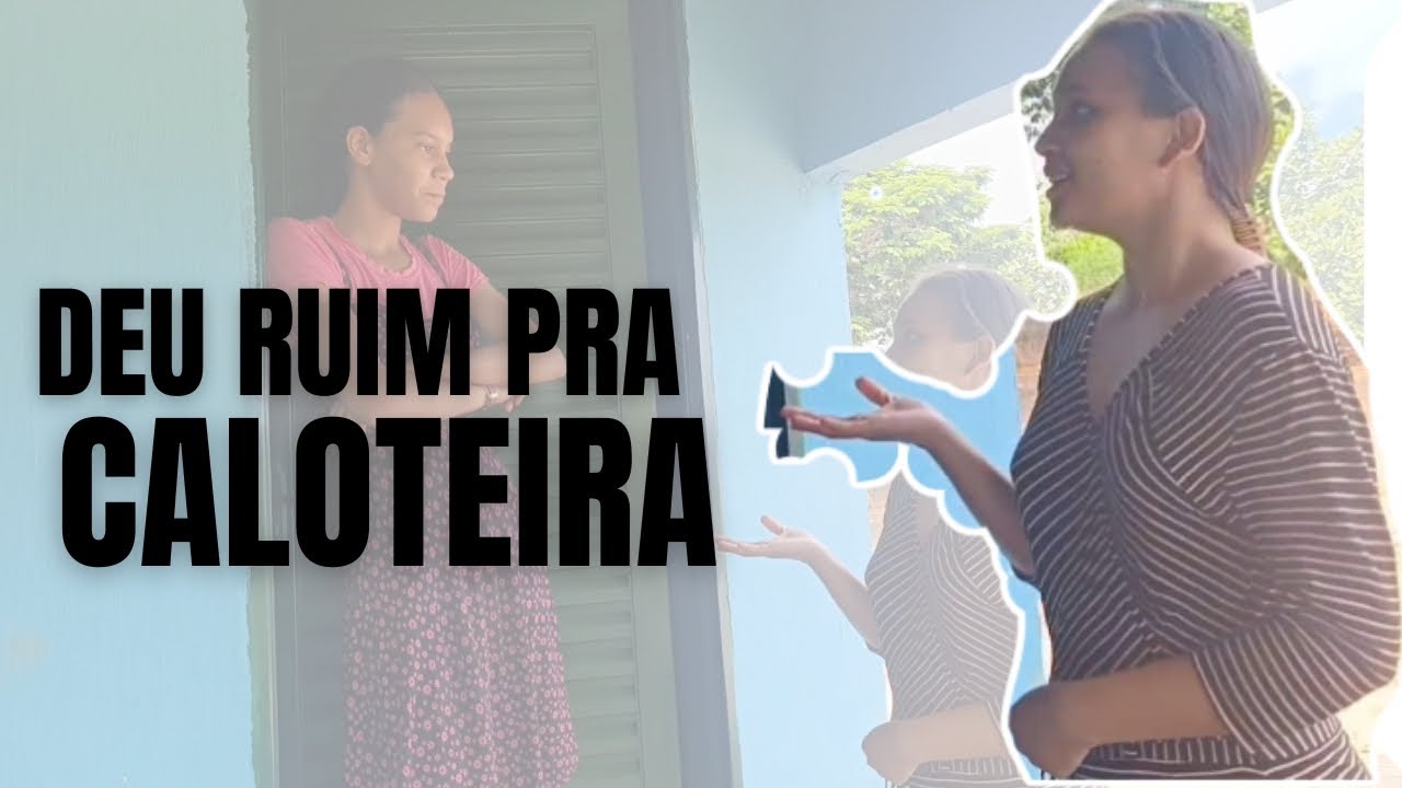 Deu ruim pra caloteira 