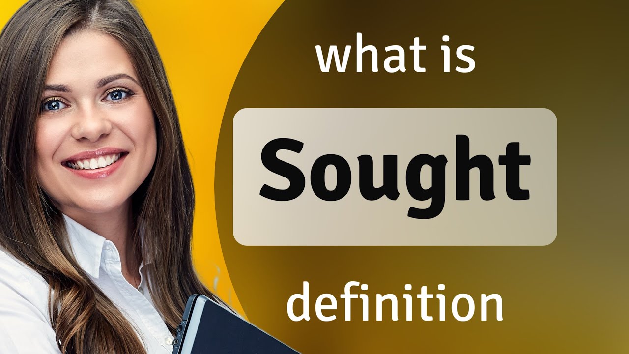 Sought &bull; definition of SOUGHT