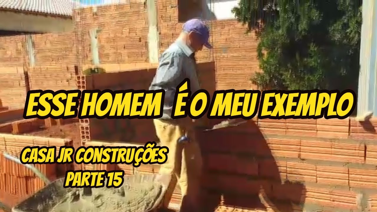 ESSE O HOMEM &Eacute; MEU EXEMPLO CASA JR CONSTRU&Ccedil;&Otilde;ES PARTE 15
