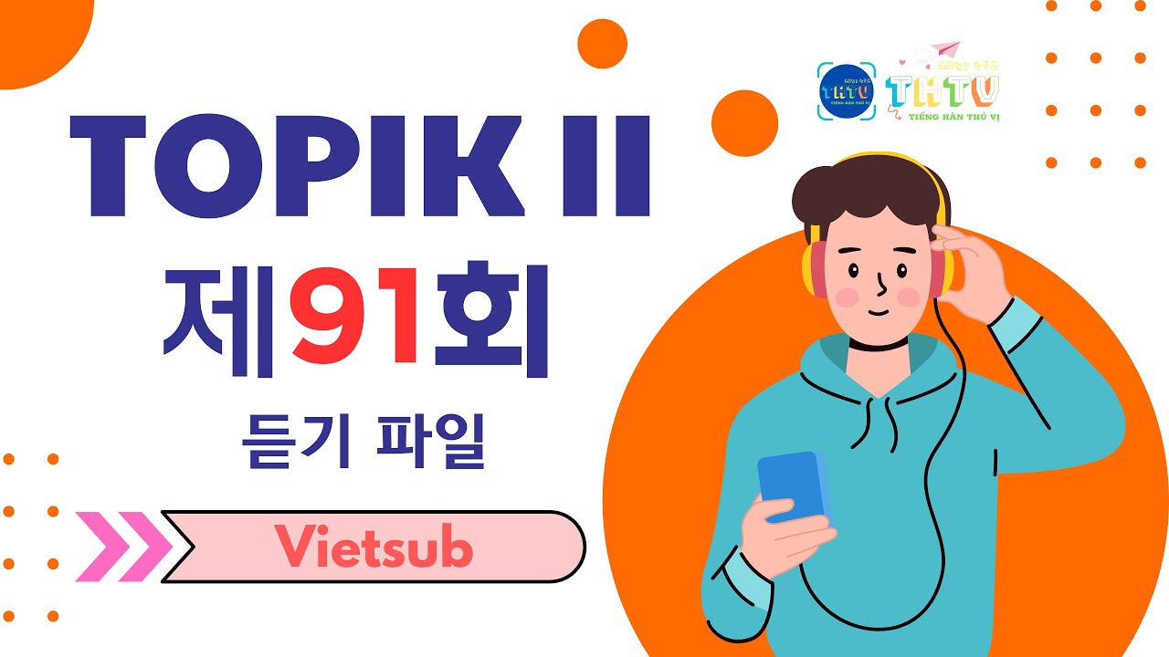 [vietsub] ĐỀ THI 91 TOPIK II (NGHE) - FILE NGHE GỐC (토픽 II - 제91회 - 듣기) - LISTENING