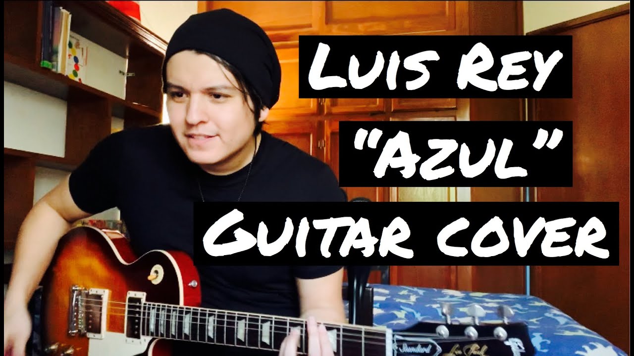 Azul ( Guitar Cover ) / Luis Rey Cabrera