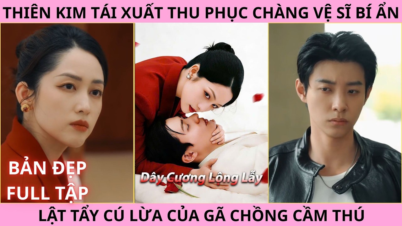 Dây Cương Lộng Lẫy Full. Thiên Kim Tái Xuất Thu Phục Vệ Sĩ Bí Ẩn Lật Tẩy Cú Lừa Của Gã Chồng Cầm Thú