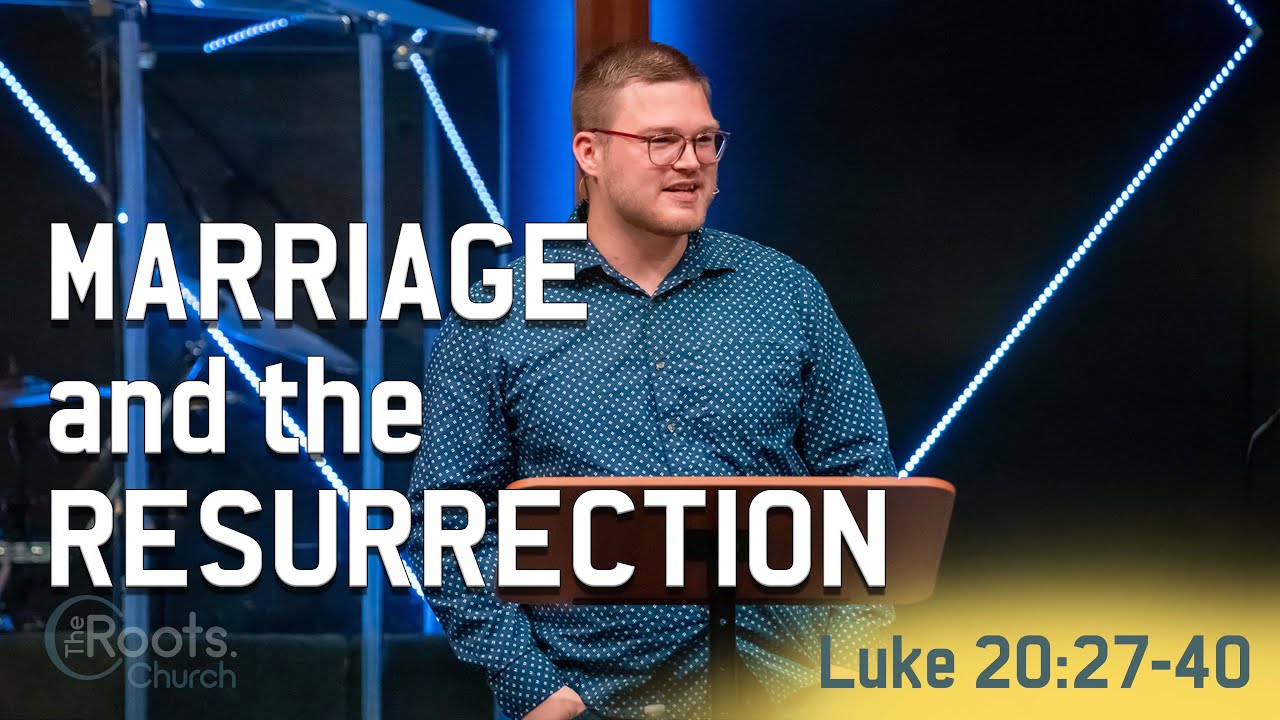 Marriage and the Resurrection - Luke 20:27-40 | Luke: The Ordery Account of Truth