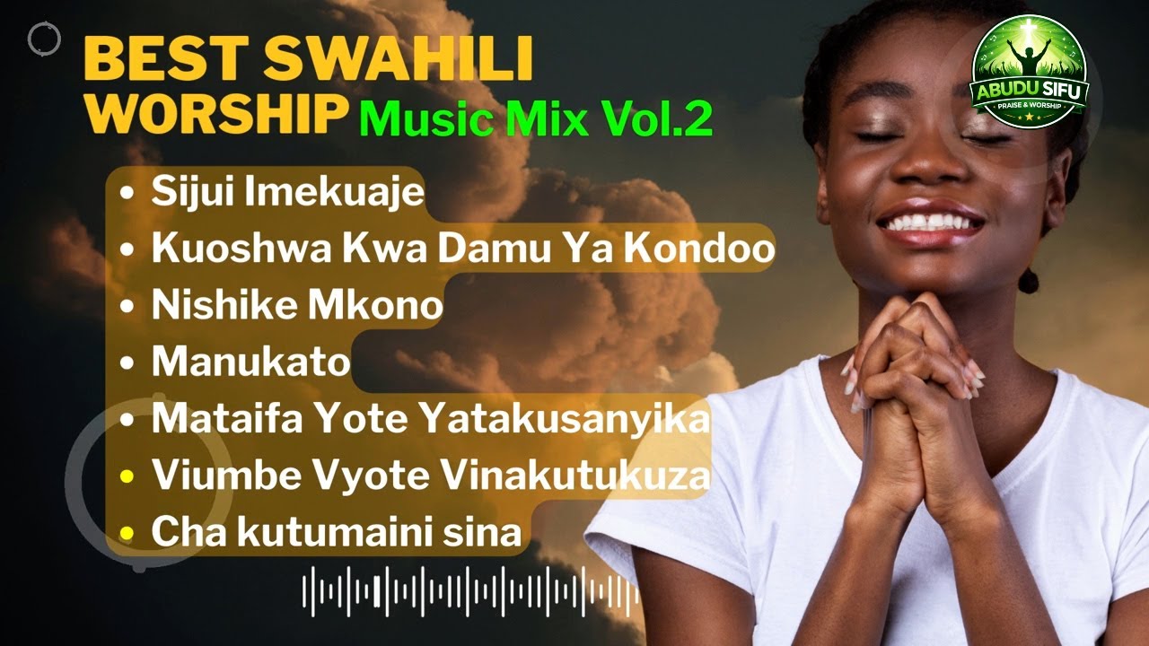 2026 Best Swahili Worship Songs Mix | Deep Gospel Praise & Worship (Nyimbo Za Kuabudu)
