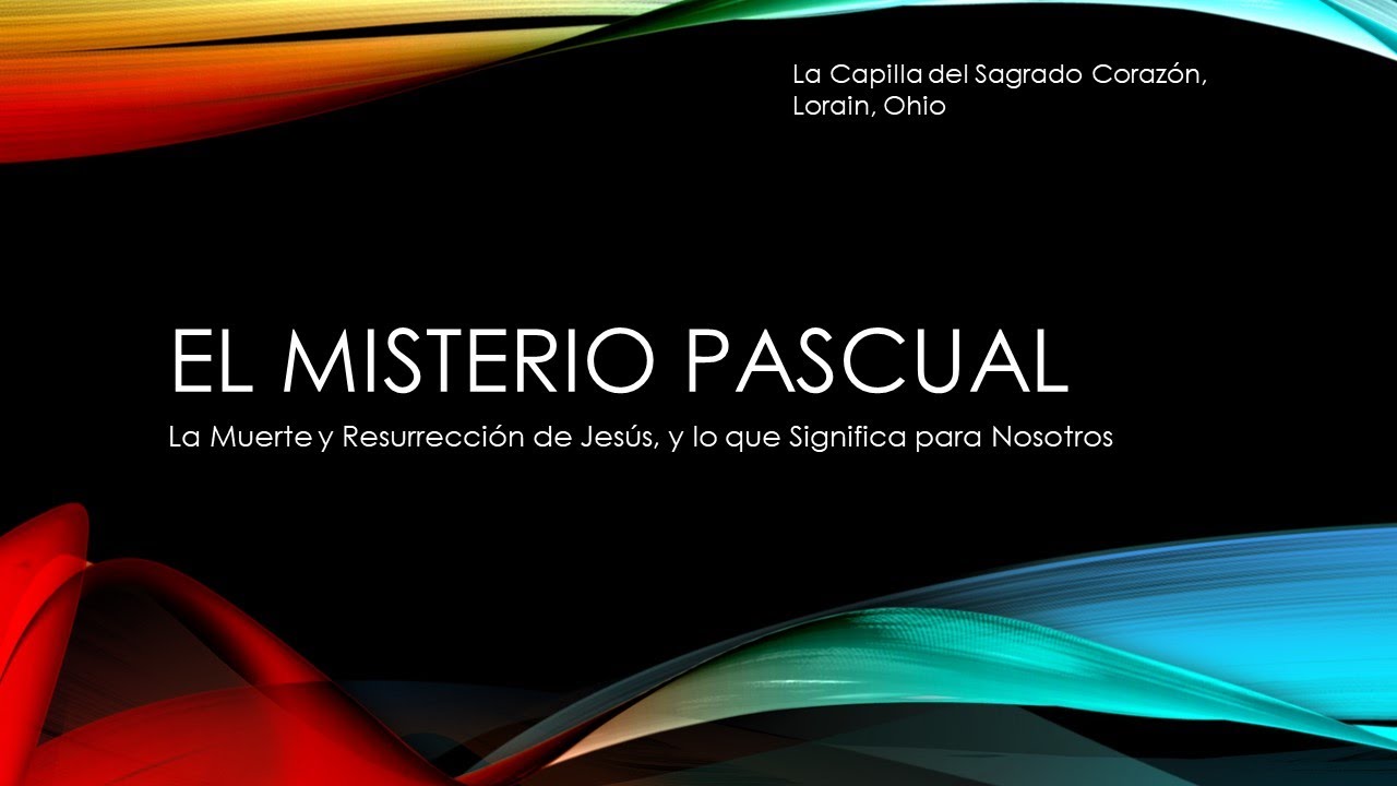 El Misterio Pascual: la muerte y resurrección de Jesús y lo que significa para nosotros