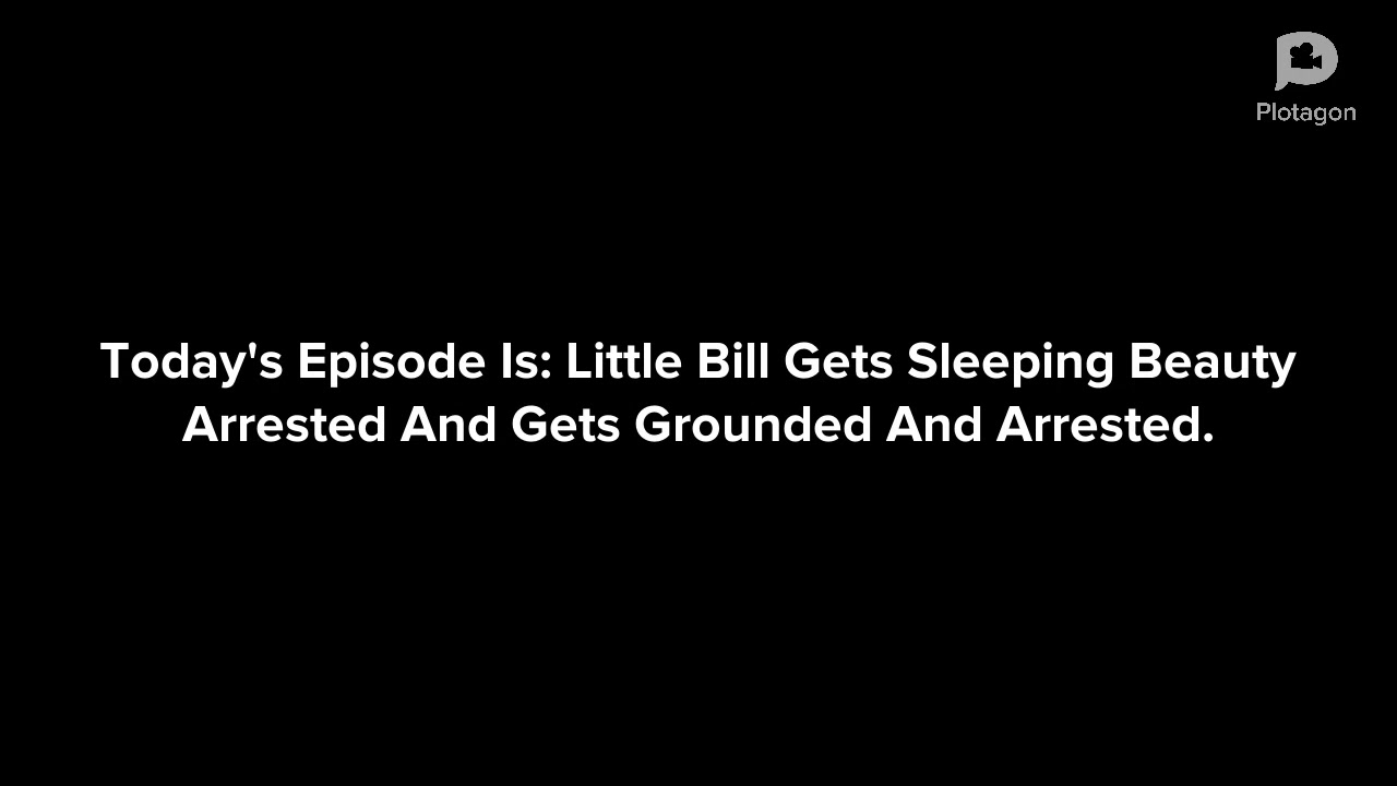 Little Bill Gets Sleeping Beauty Arrested And Gets Grounded And Arrested