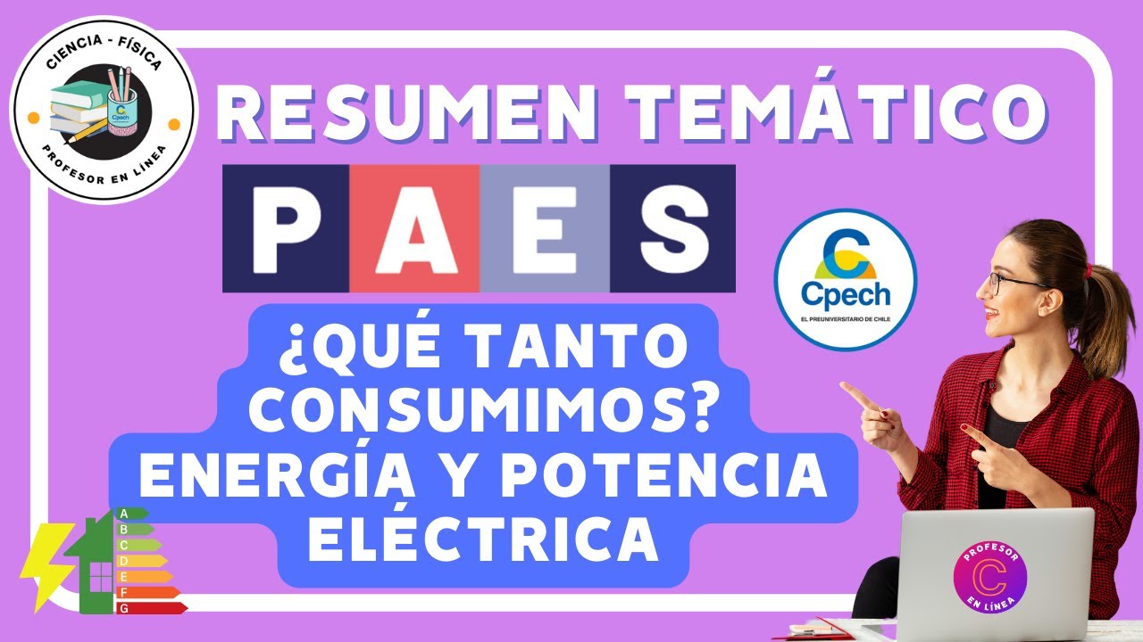 RESUMEN DE: Energía y potencia eléctrica, ¿Qué tanto consumimos? en la PAES de Ciencias Física Común