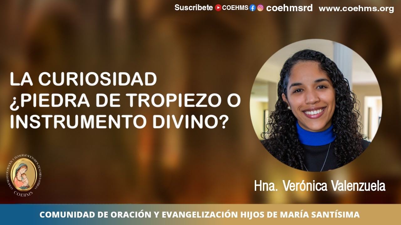 La curiosidad  ¿Piedra de Tropiezo o Instrumento Divino? Hna. Verónica Valenzuela - 27/02/2026