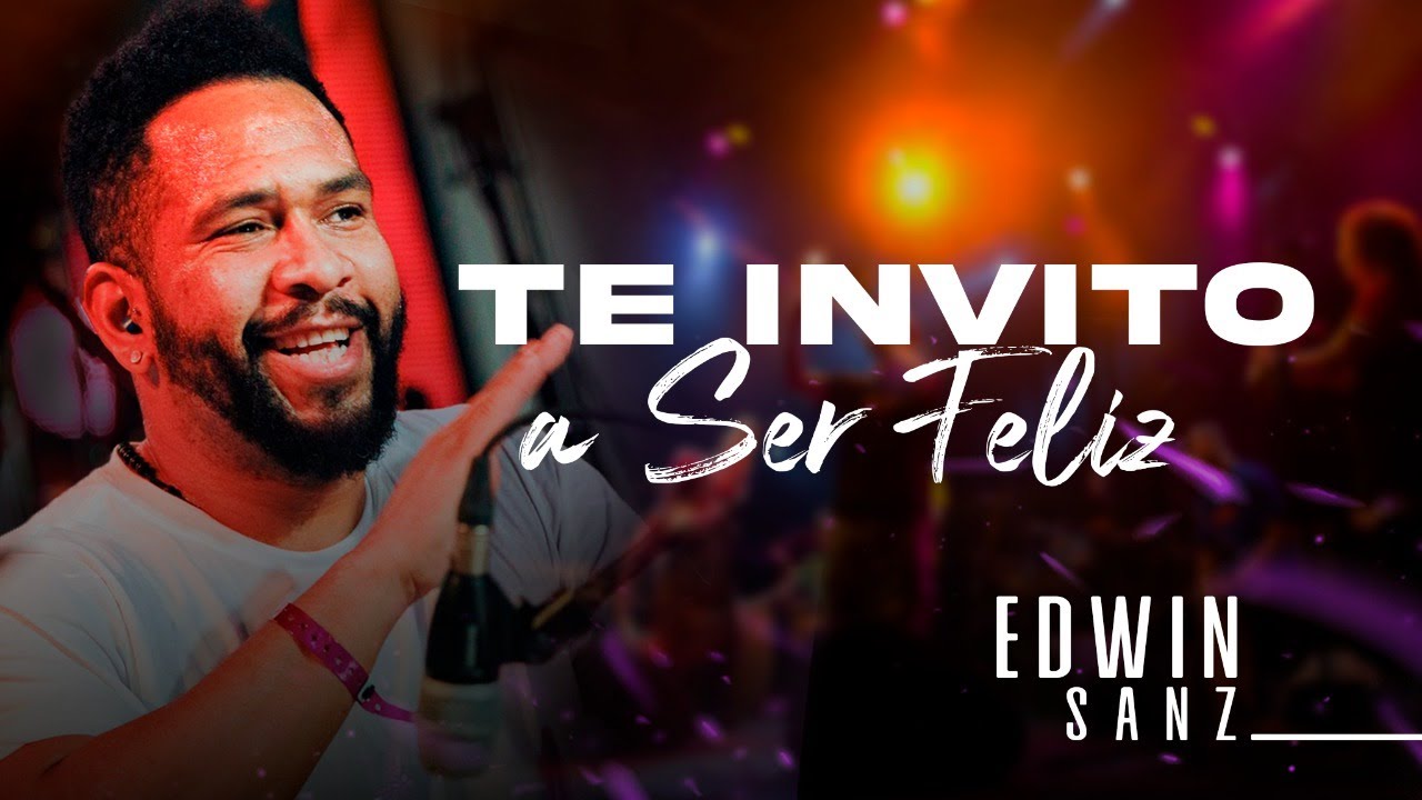 Te Invito A Ser Feliz - Edwin Sanz (Video Oficial)