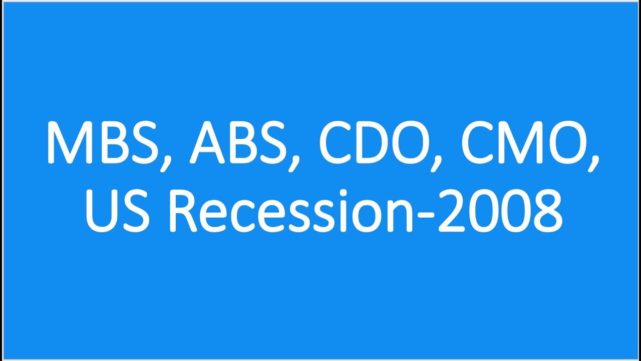 MBS,ABS,CDO,CMO, 2008 US Recession| Mortgage Backed Securities|Asset Backed Securities|