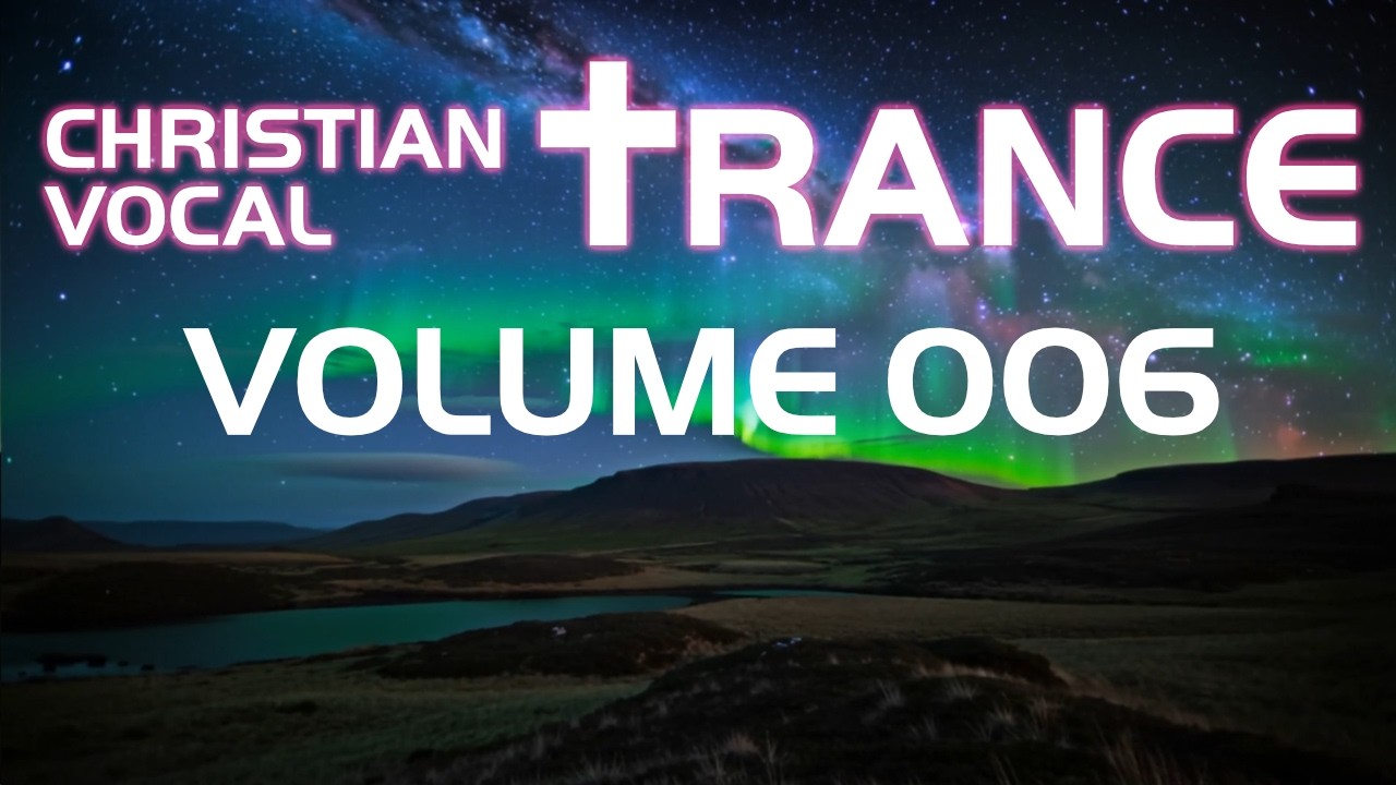 Christian Vocal Trance Volume 006 ✝️ JESUS Uplifting EDM / Worship / Praise 🙏 Gospel / Dance / Mix