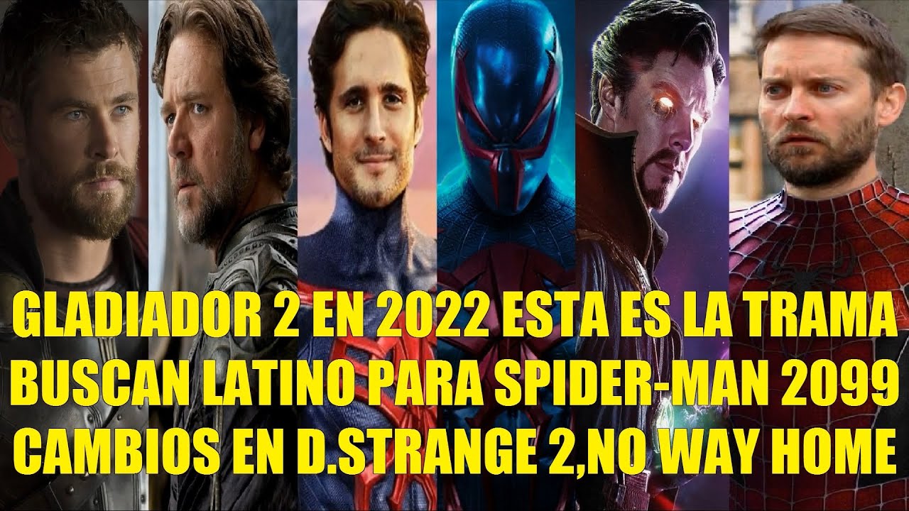 GLADIADOR 2 EN 2022 ESTA ES LA TRAMA, BUSCAN LATINO PARA SPIDERMAN 2099, CAMBIOS EN D. STRANGE 2 NWH