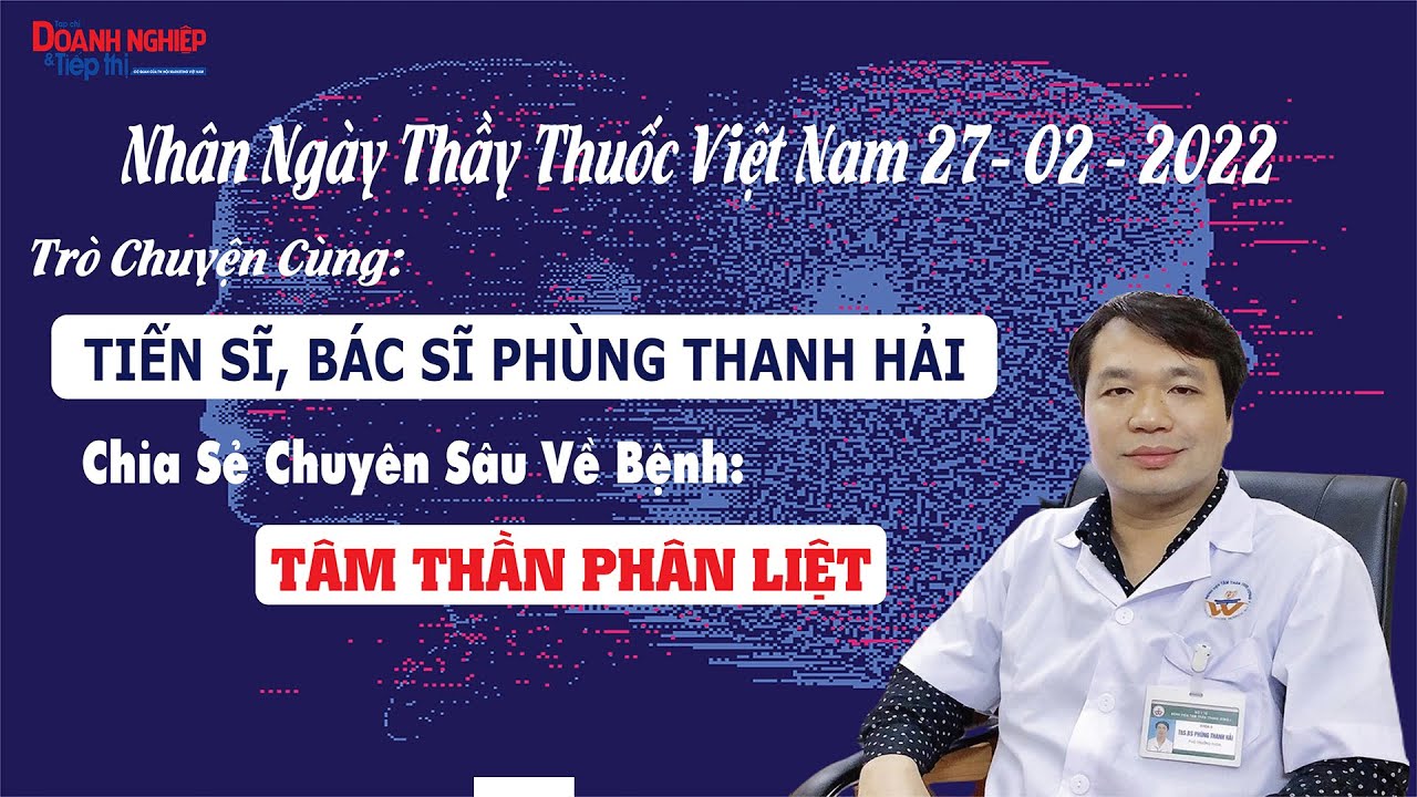 Chia sẻ chuyên sâu về bệnh Tâm thần phân liệt cùng Tiến sĩ, Bác sĩ Phùng Thanh Hải
