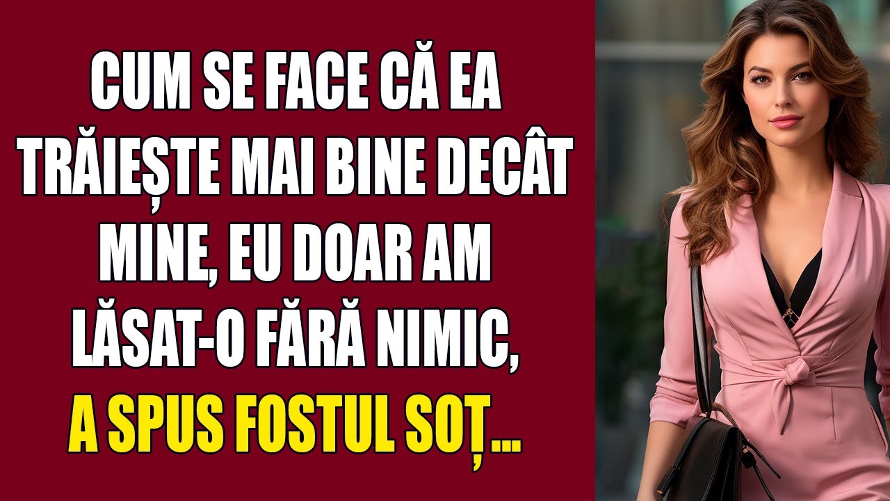 Cum se face că ea trăiește mai bine decât mine, eu doar am lăsat-o fără nimic, a spus fostul soț...