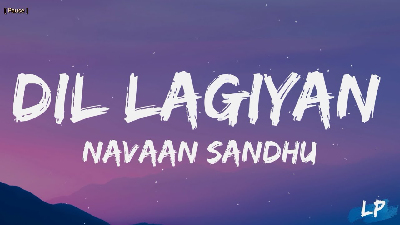 Aje v tenu bhuleya nu ae dil tenu yaad kre kise hor te vi dulda nai Dil Lagiyan Navaan Sandhu Lyrics
