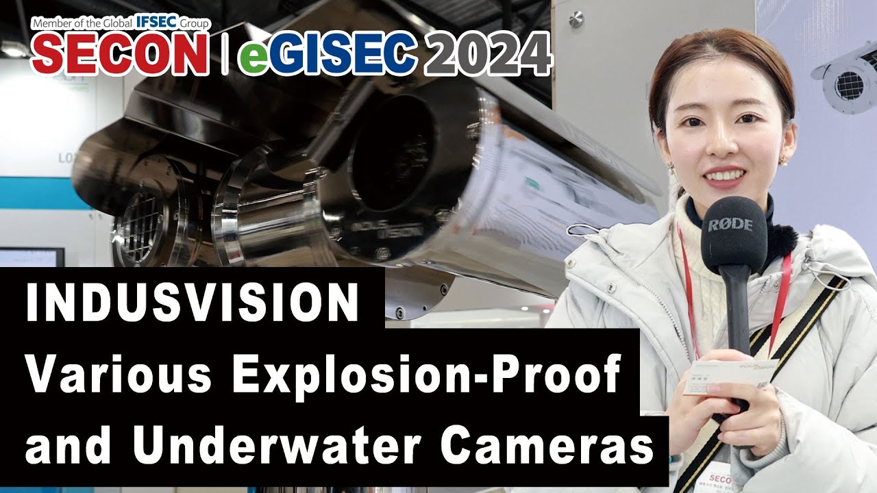SECON & eGISEC 2024 x INDUSVISION Various Explosion-Proof and Underwater Cameras