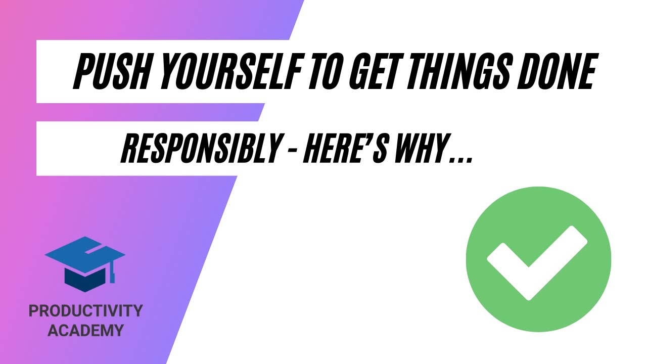 Push Yourself To Get Things Done, Responsibly - Here's Why