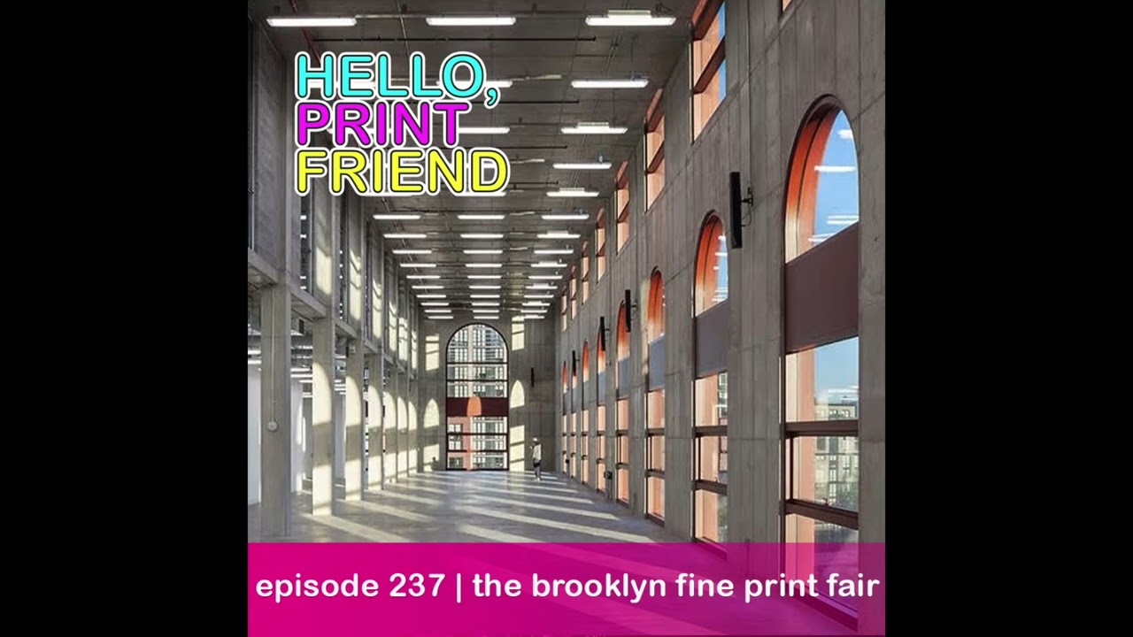 Episode 237: Brooklyn Fine Art Print Fair | Hello, Print Friend