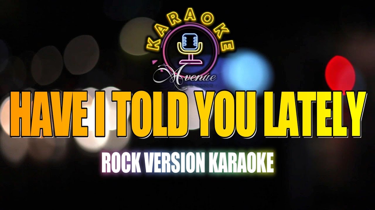 HAVE I TOLD YOU LATELY (HQ INSTRUMENTAL) - KARAOKE AVENUE
