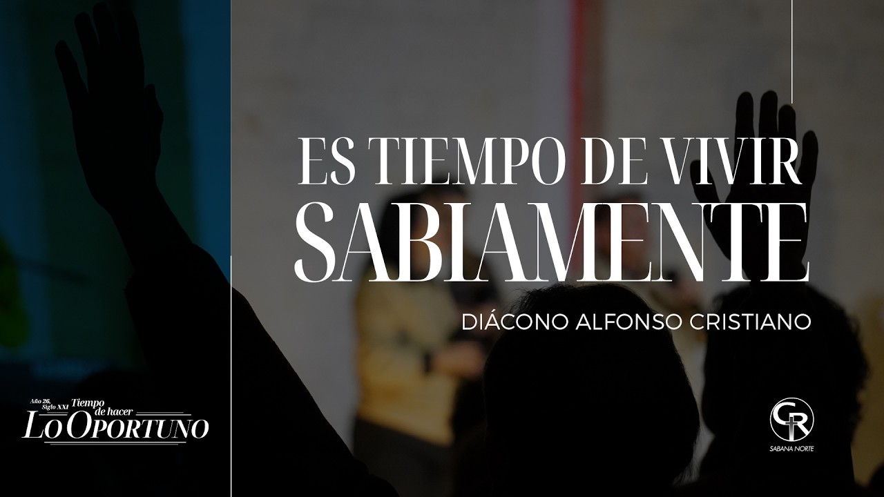 #Prédica Es tiempo de vivir sabiamente - Diácono Alfonso Cristiano