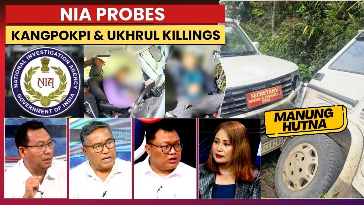 NIA PROBES KANGPOKPI & UKHRUL KILLINGS on MANUNG HUTNA   | 25 JUN 2026