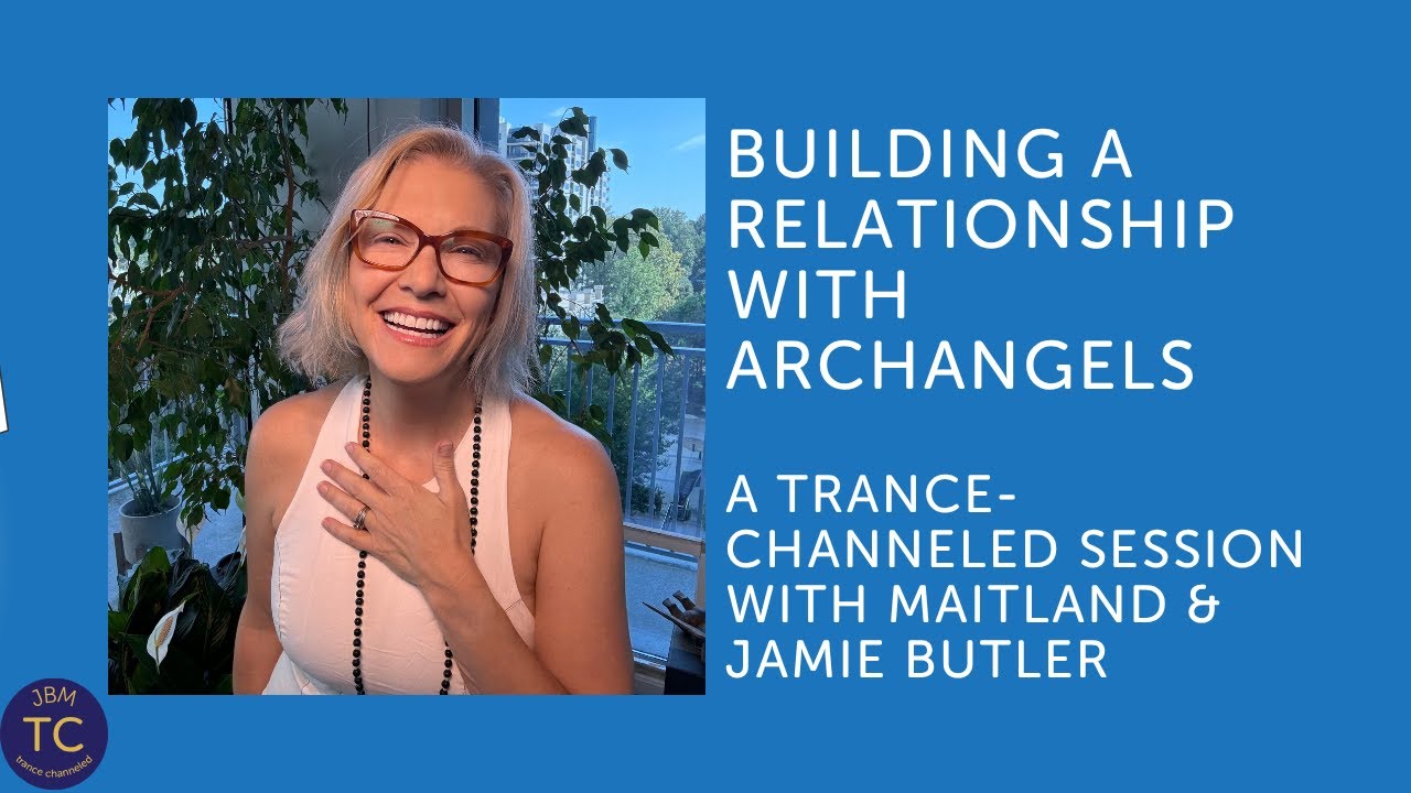 Building a Relationship with Archangels: A Trance-Channeled Session with Maitland