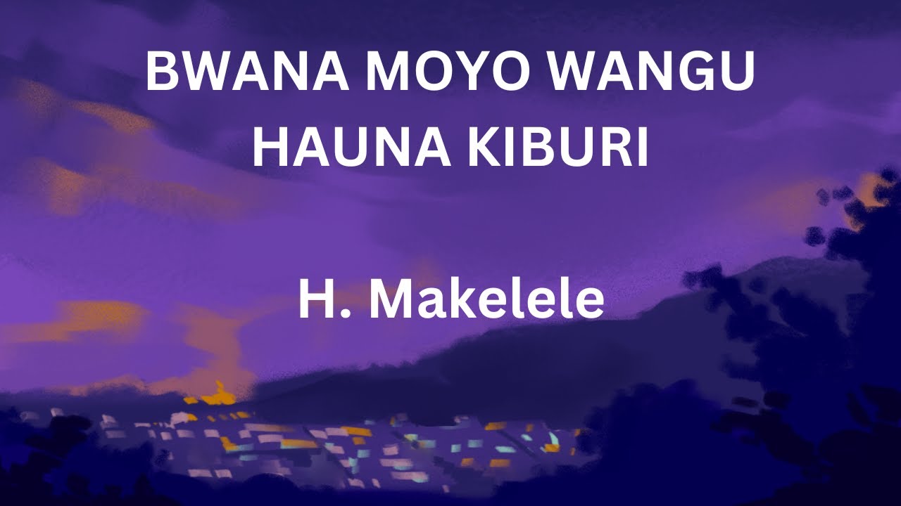 Bwana moyo wangu hauna kiburi | H. Makelele | Lyrics Video