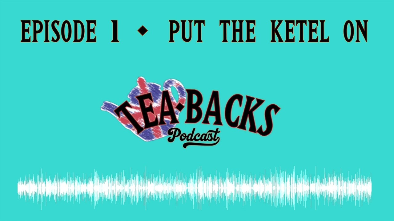 Episode 1: Put The Ketel On | Tea-Backs Podcast