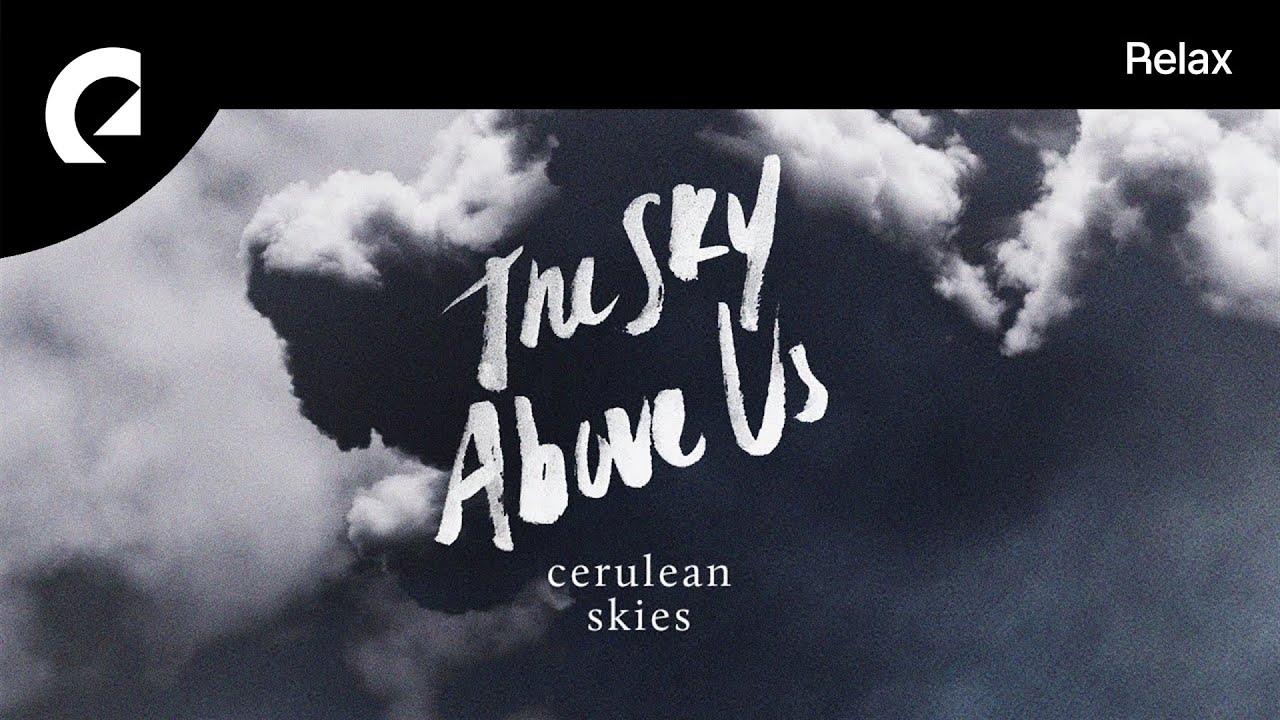 Cerulean Skies - The Sky Above Us