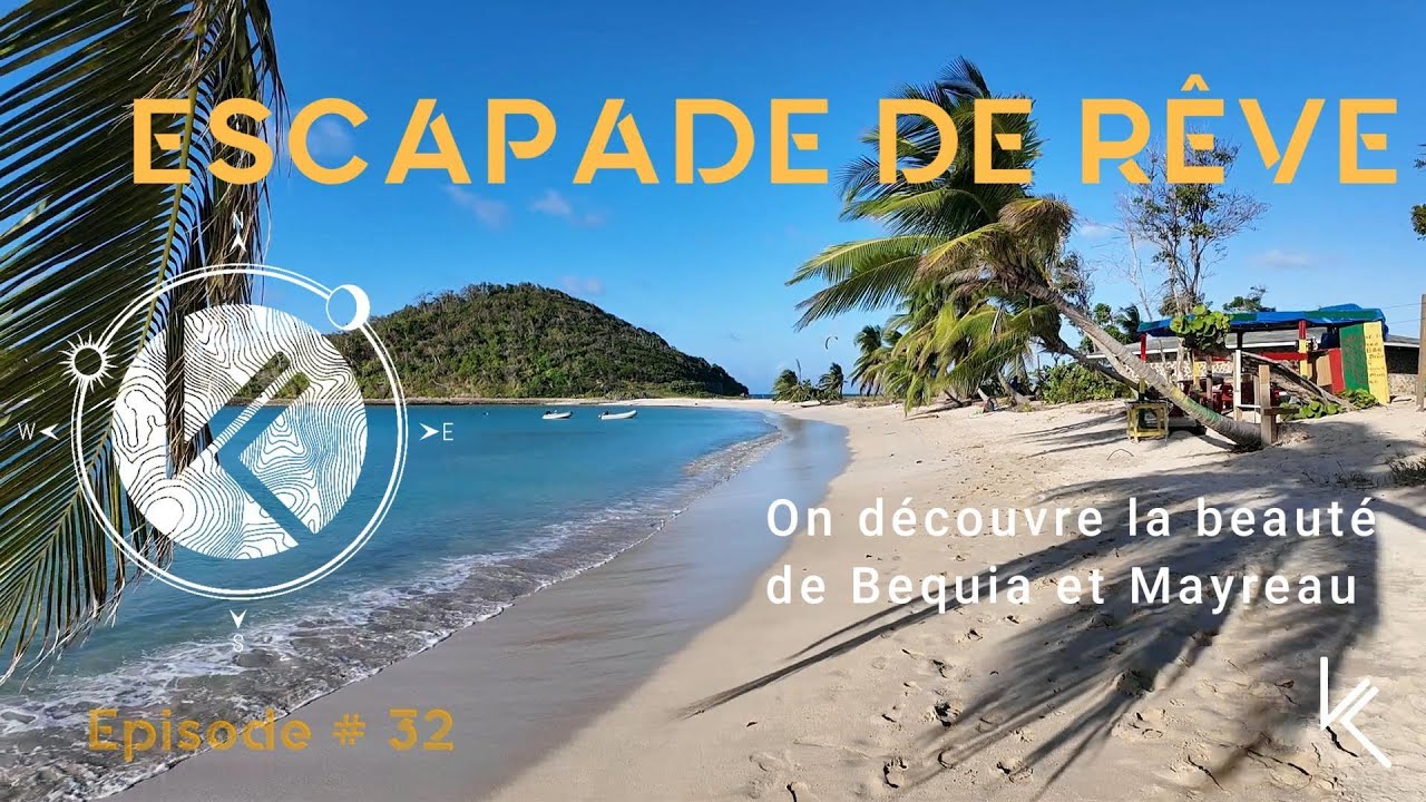 Ep.# 32 | Escapade de rêve / On découvre la beauté de Bequia et Mayreau