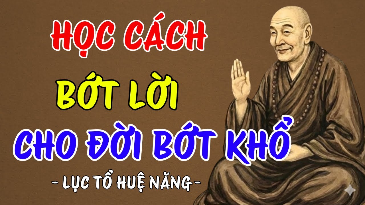 LỤC TỔ HUỆ NĂNG : Học cách ít nói bớt tranh cãi, ít lời đời bớt khổ | PPTT